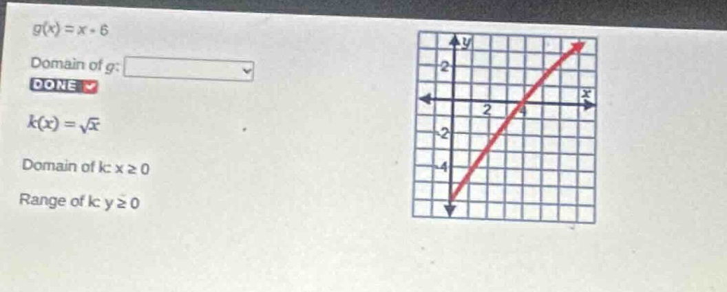 g(x) = x - 6 domain of g: done k(x) = \\sqrt{x} domain of k: x \\geq 0 …