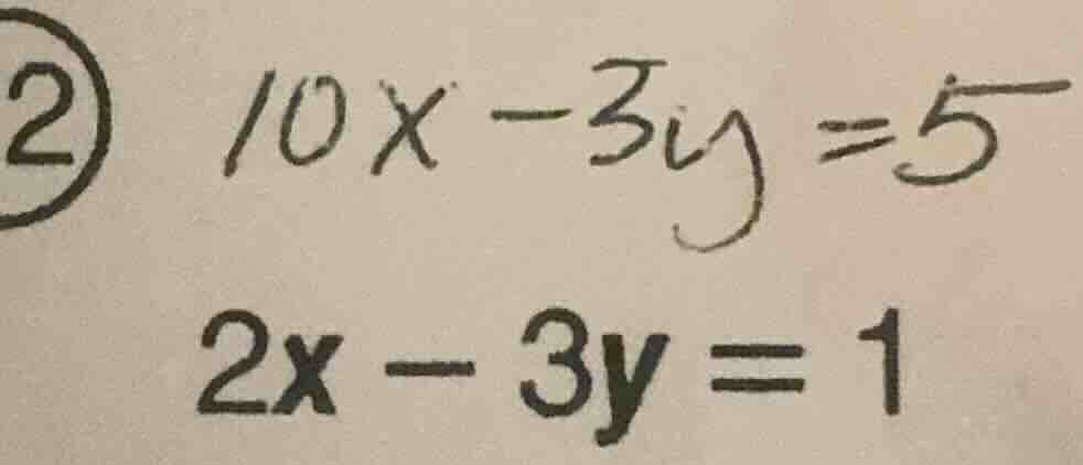 ② 10x - 3y = 5 2x - 3y = 1