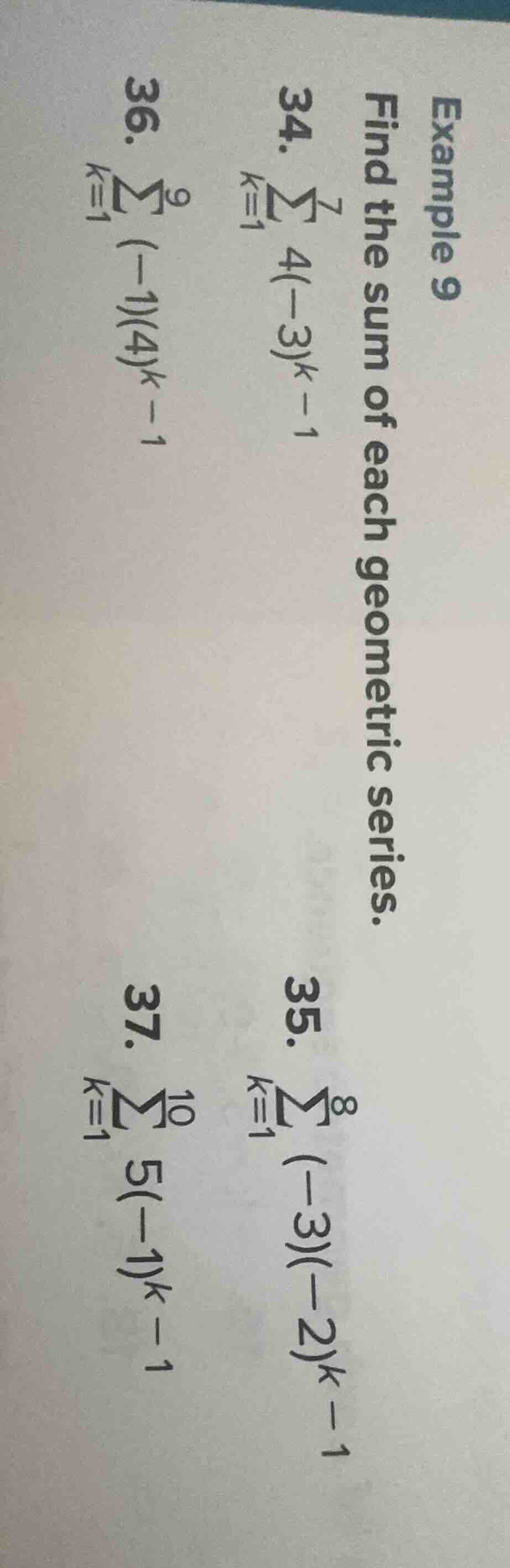 example 9 find the sum of each geometric series. 34. $sum_{k=1}^{7} 4(-…