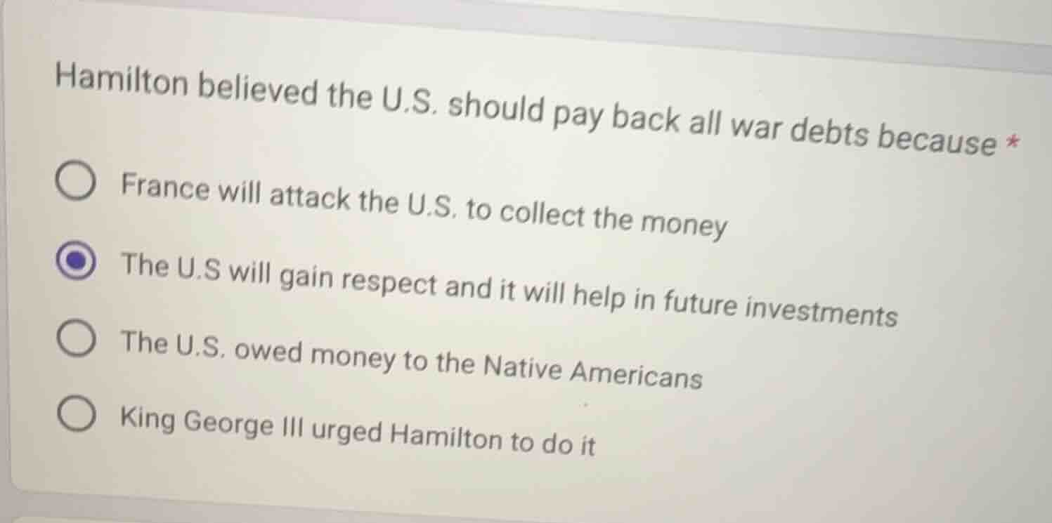 hamilton believed the u.s. should pay back all war debts because * ○ fr…