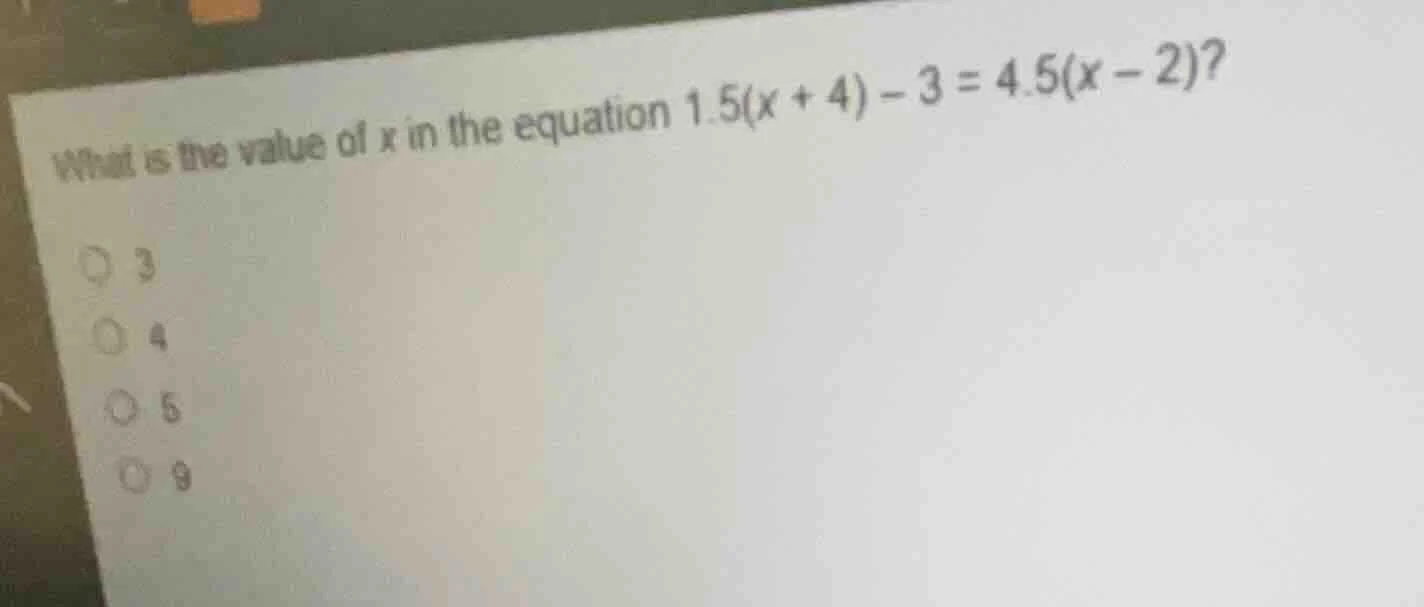 what is the value of x in the equation $1.5(x + 4) - 3 = 4.5(x - 2)$? ○…