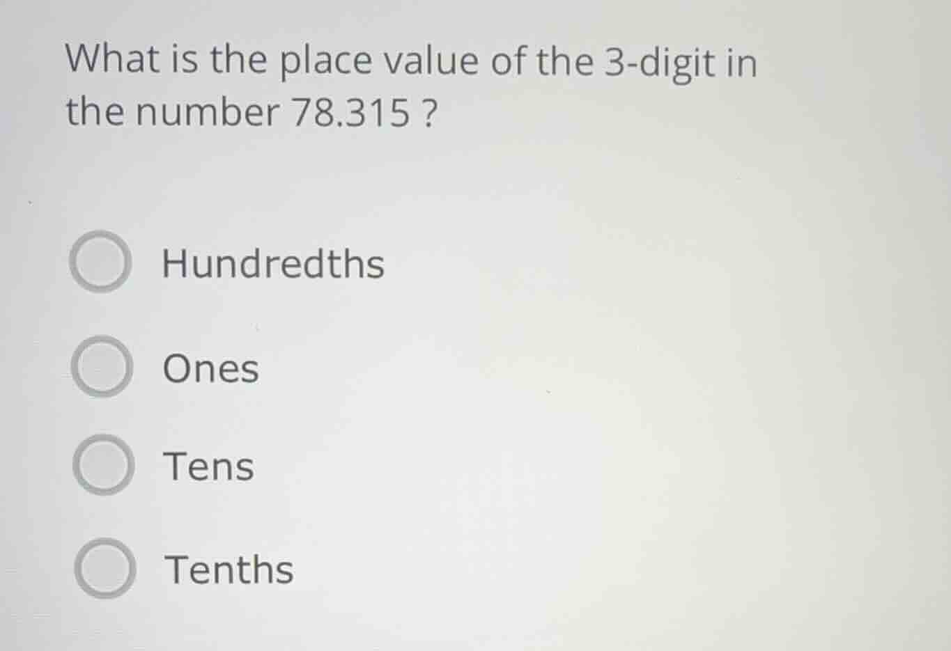 what is the place value of the 3-digit in the number 78.315? hundredths…