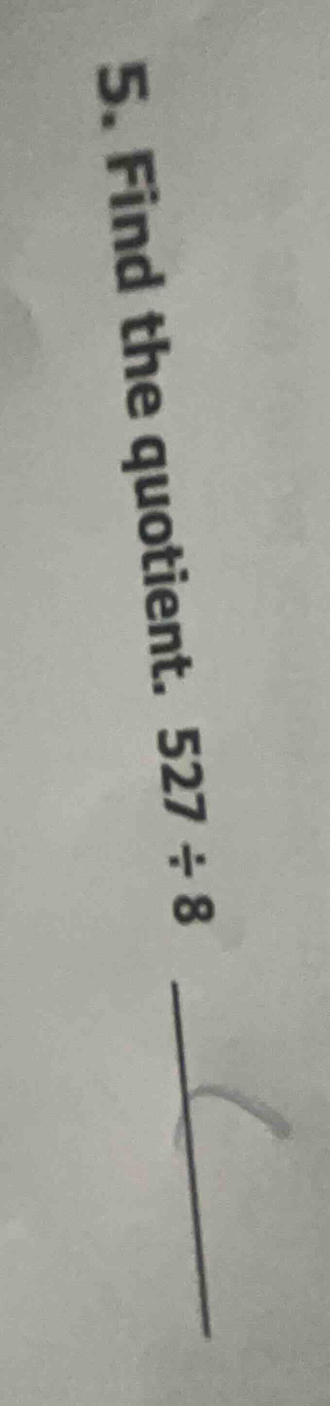 5. find the quotient. 527 ÷ 8