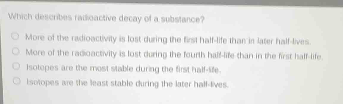 which describes radioactive decay of a substance? more of the radioacti…