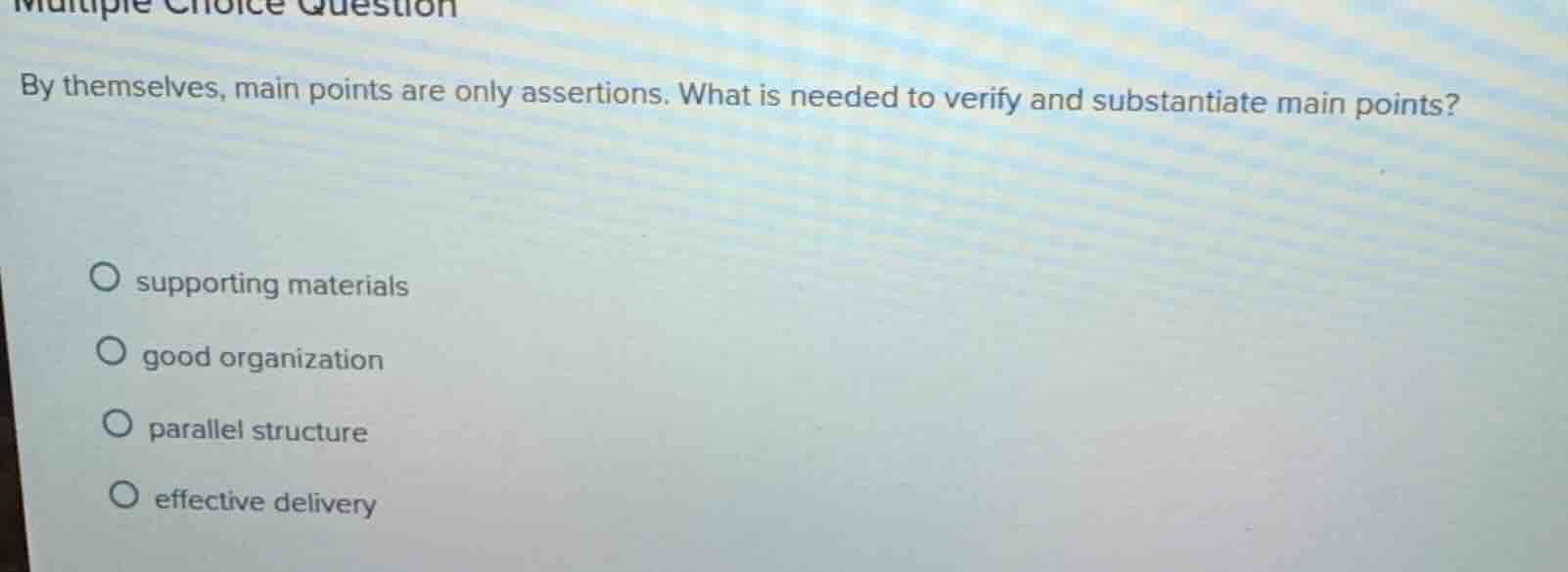 multiple choice question by themselves, main points are only assertions…