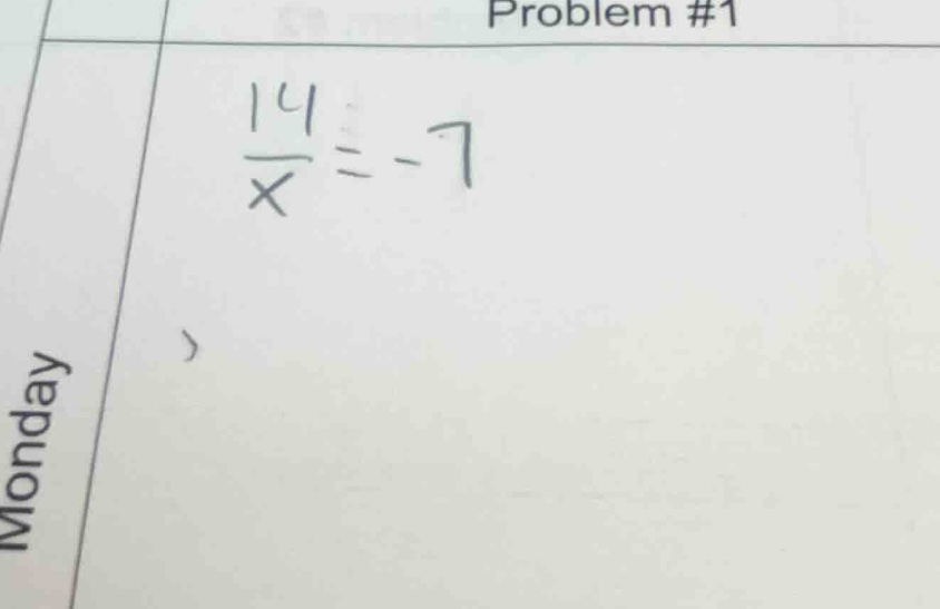 problem #1 \\frac{14}{x} = -7