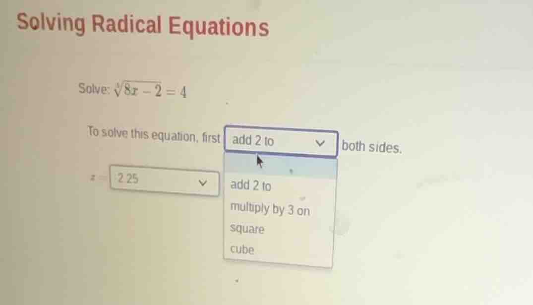 solving radical equations solve: $sqrt3{8x - 2} = 4$ to solve this equa…