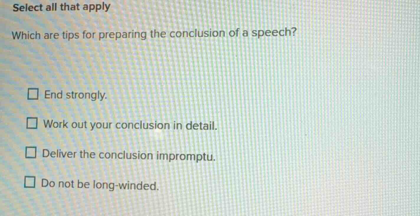 select all that apply which are tips for preparing the conclusion of a …