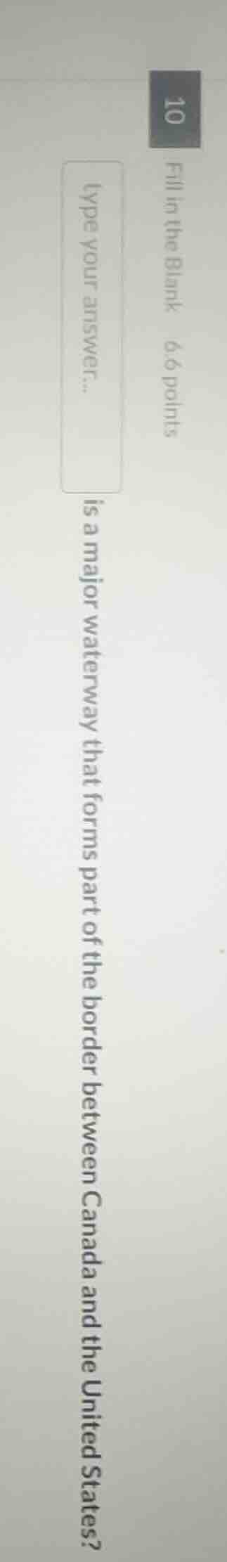 fill in the blank 6.6 points type your answer... is a major waterway th…