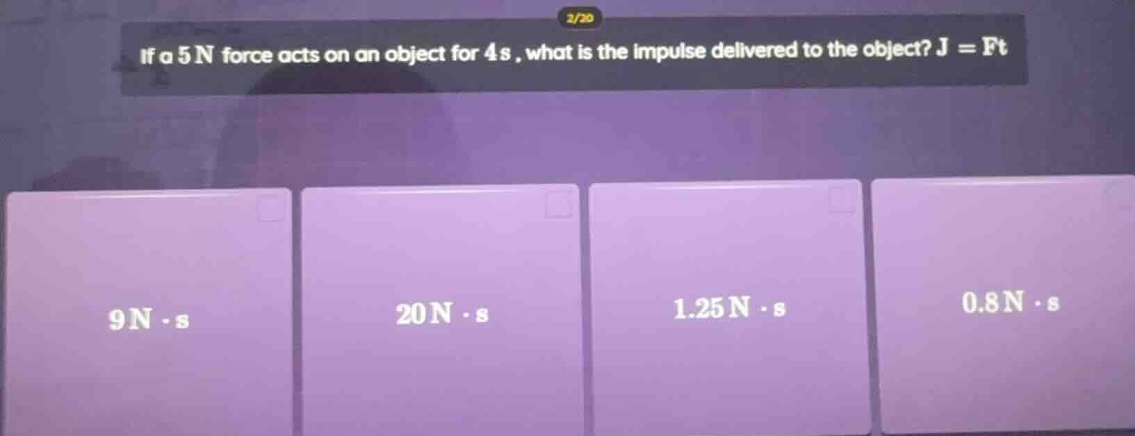 if a 5 n force acts on an object for 4 s, what is the impulse delivered…