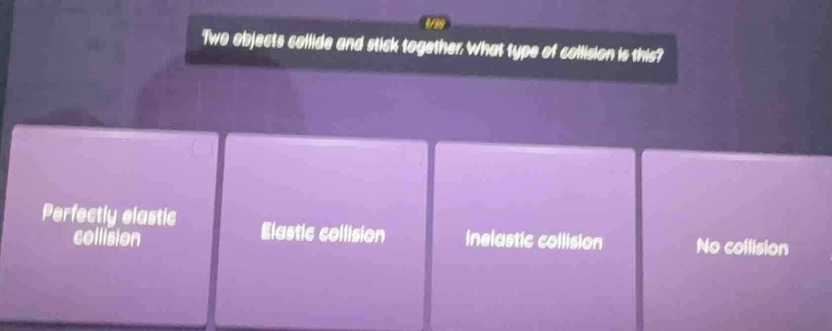 two objects collide and stick together, what type of collision is this?…