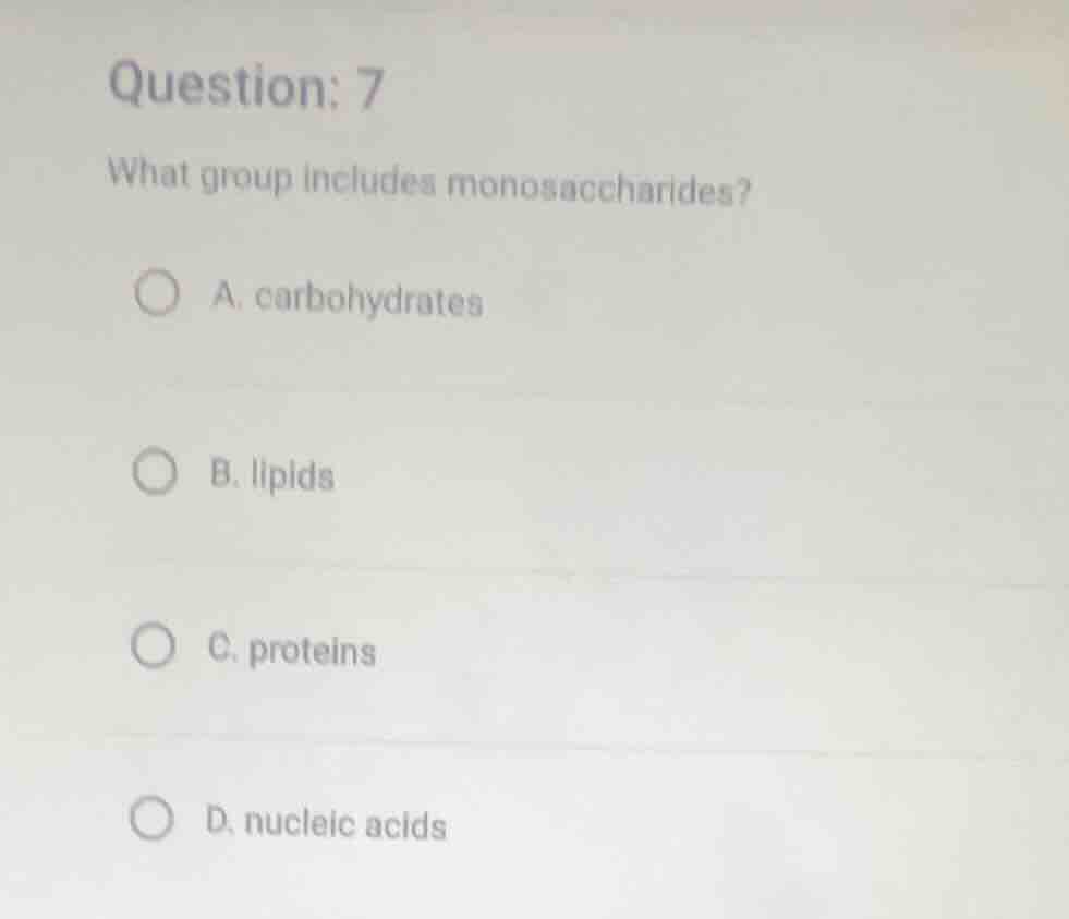 question: 7 what group includes monosaccharides? a. carbohydrates b. li…