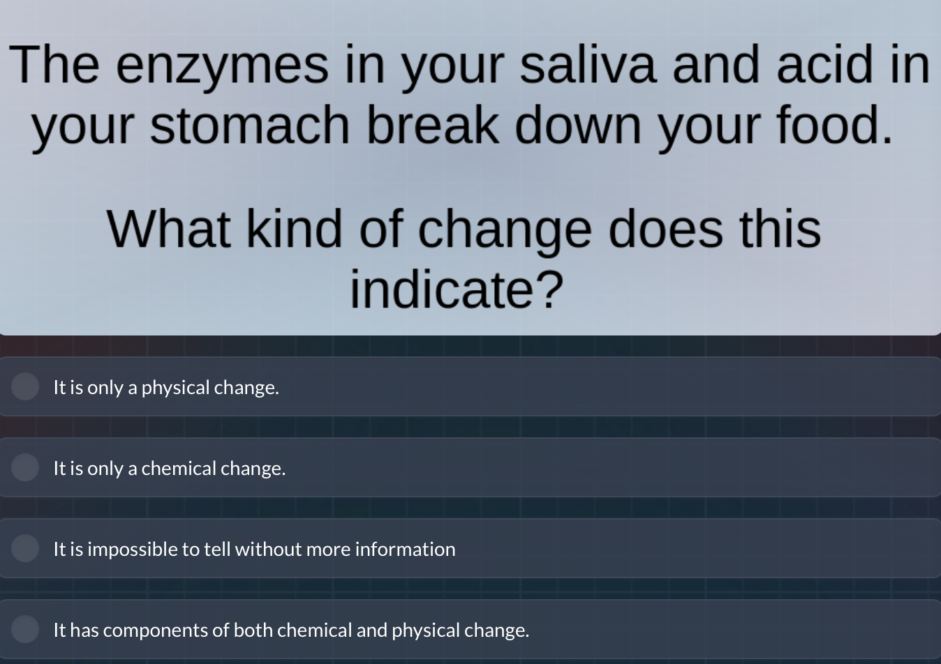 the enzymes in your saliva and acid in your stomach break down your foo…