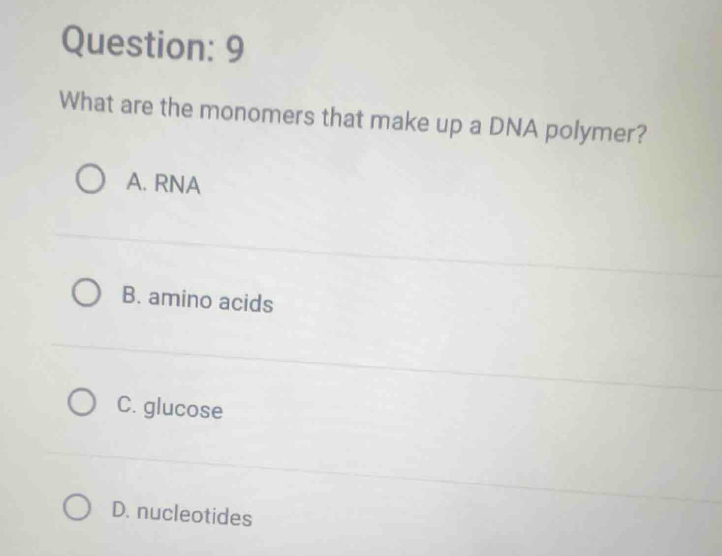question: 9 what are the monomers that make up a dna polymer? a. rna b.…