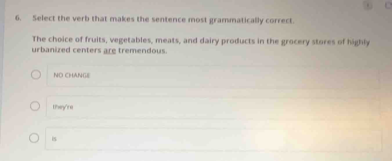 6. select the verb that makes the sentence most grammatically correct. …