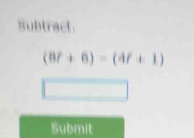 subtract: (8f + 6) - (4f + 1)