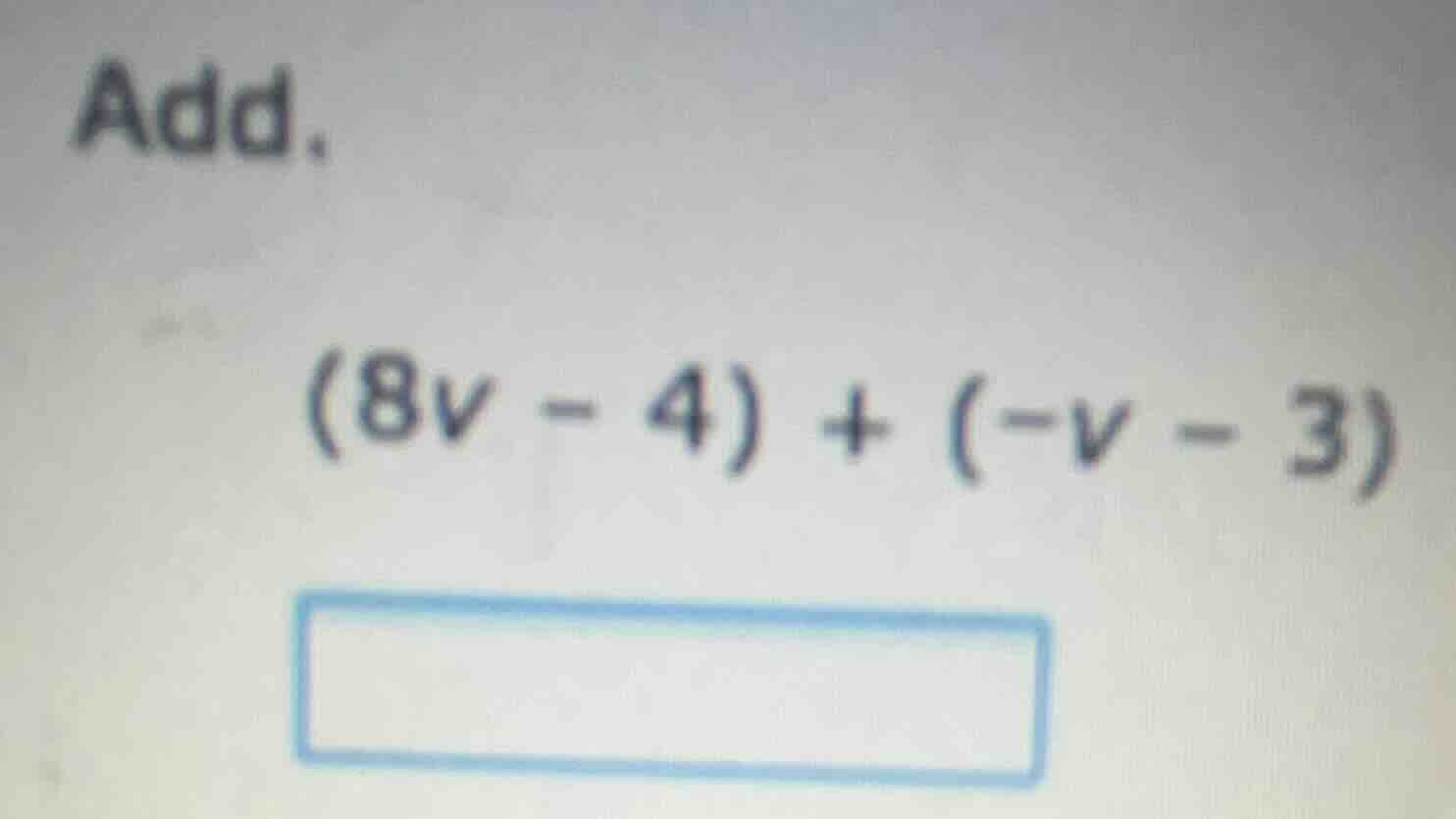 add. (8v - 4) + (-v - 3)
