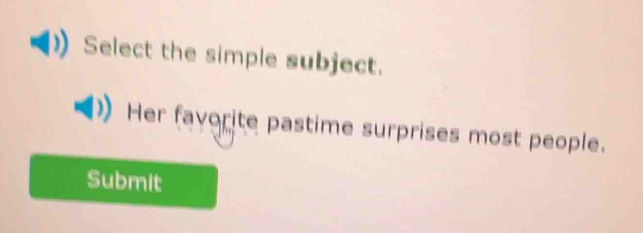 select the simple subject. her favorite pastime surprises most people. …