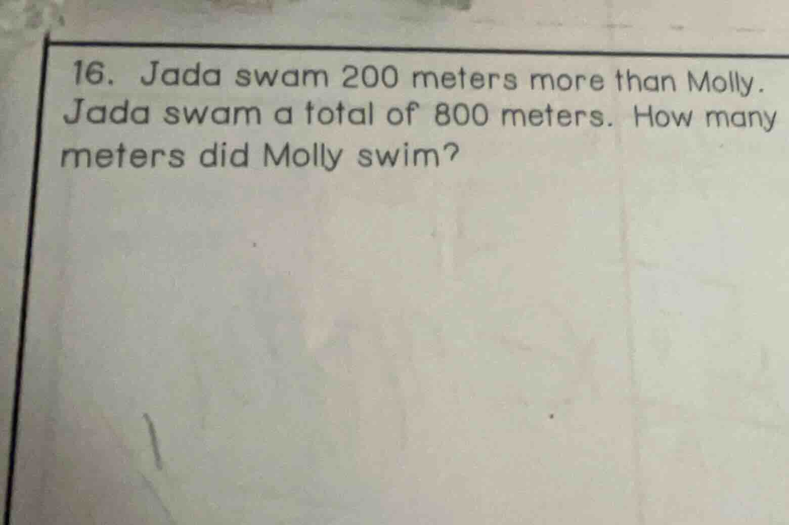16. jada swam 200 meters more than molly. jada swam a total of 800 mete…