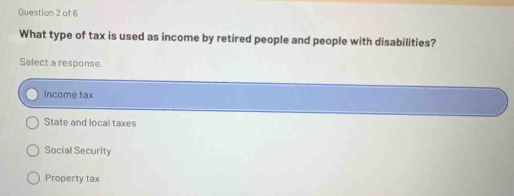 question 2 of 6 what type of tax is used as income by retired people an…