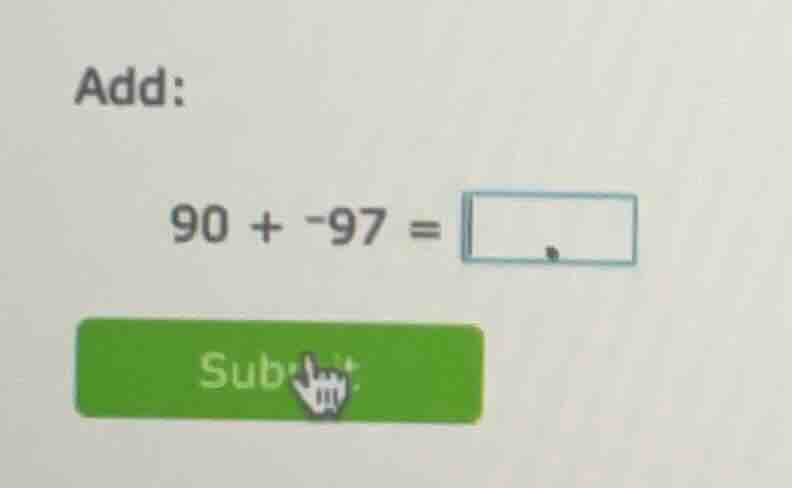 add: 90 + -97 = input box submit button with a hand cursor