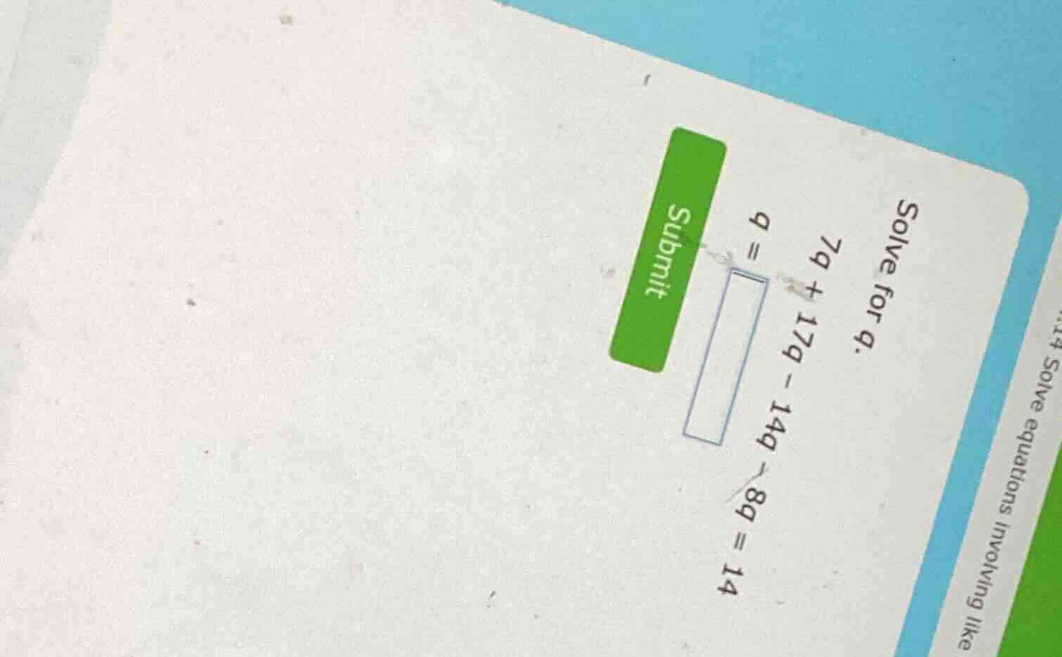 solve for q.\\ 7q + 17q - 14q - 8q = 14\\ q = \\boxed{}