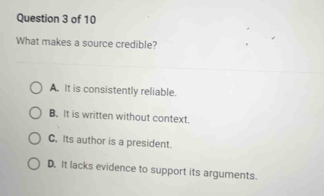 question 3 of 10 what makes a source credible? a. it is consistently re…