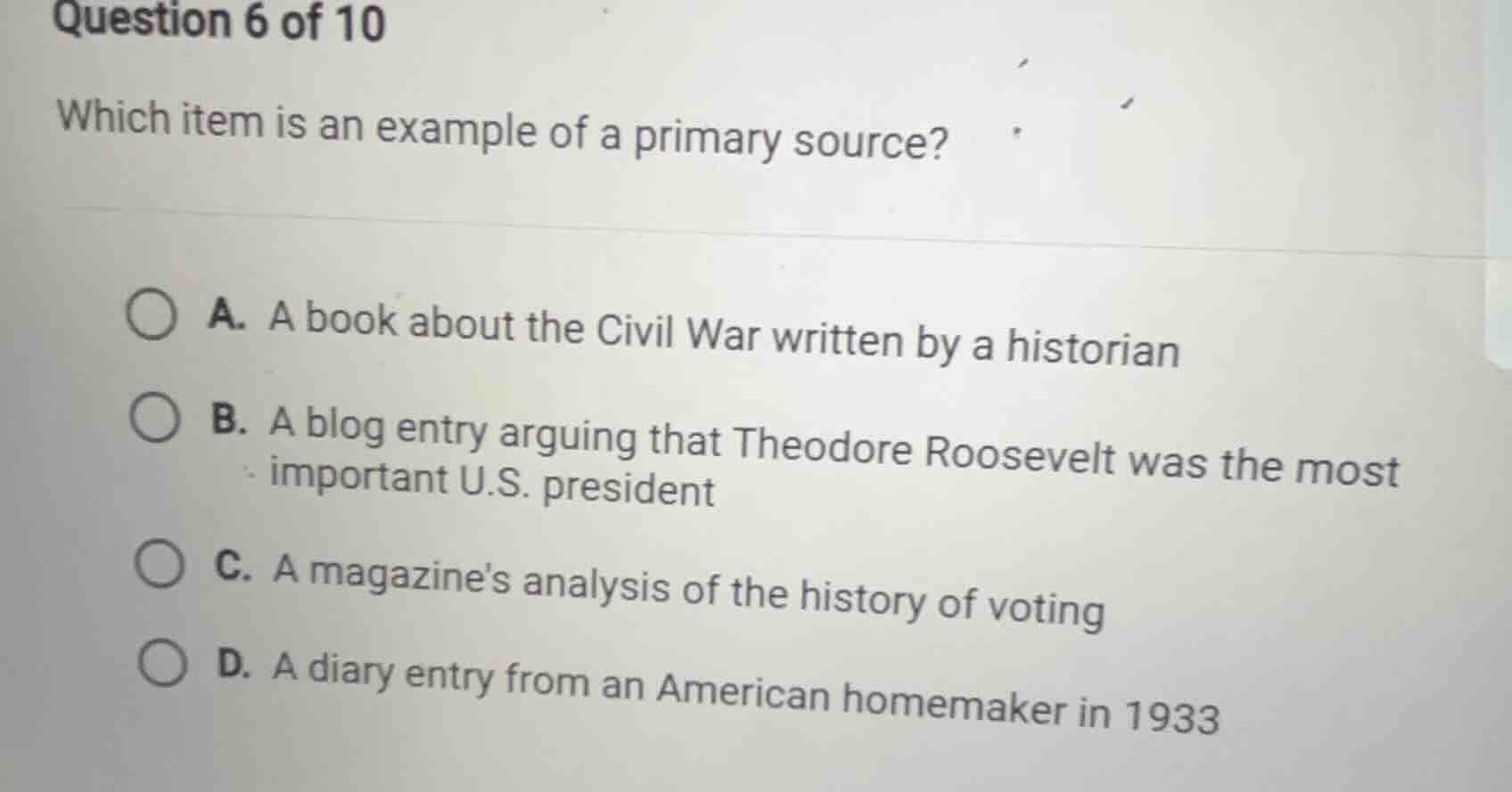question 6 of 10 which item is an example of a primary source? a. a boo…