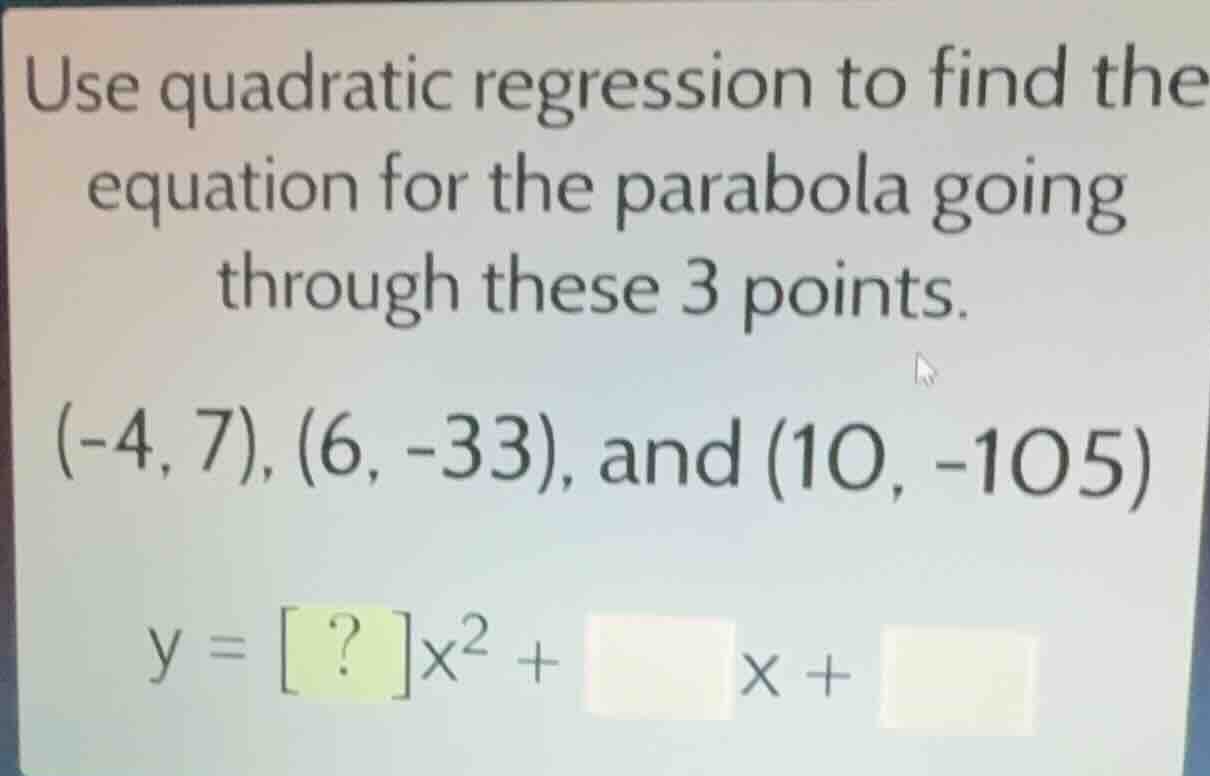 use quadratic regression to find the equation for the parabola going th…