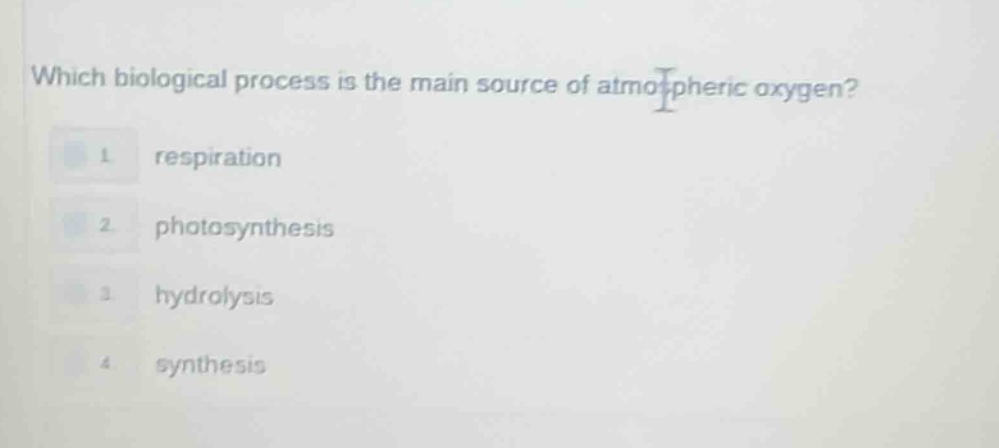 which biological process is the main source of atmospheric oxygen? 1. r…