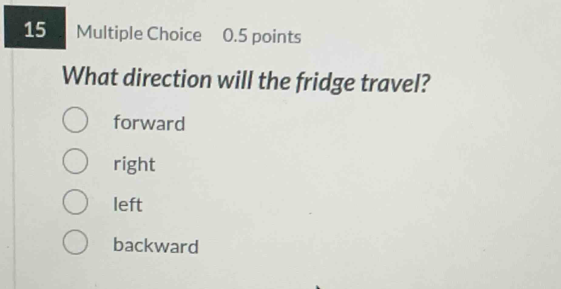 15 multiple choice 0.5 points what direction will the fridge travel? fo…