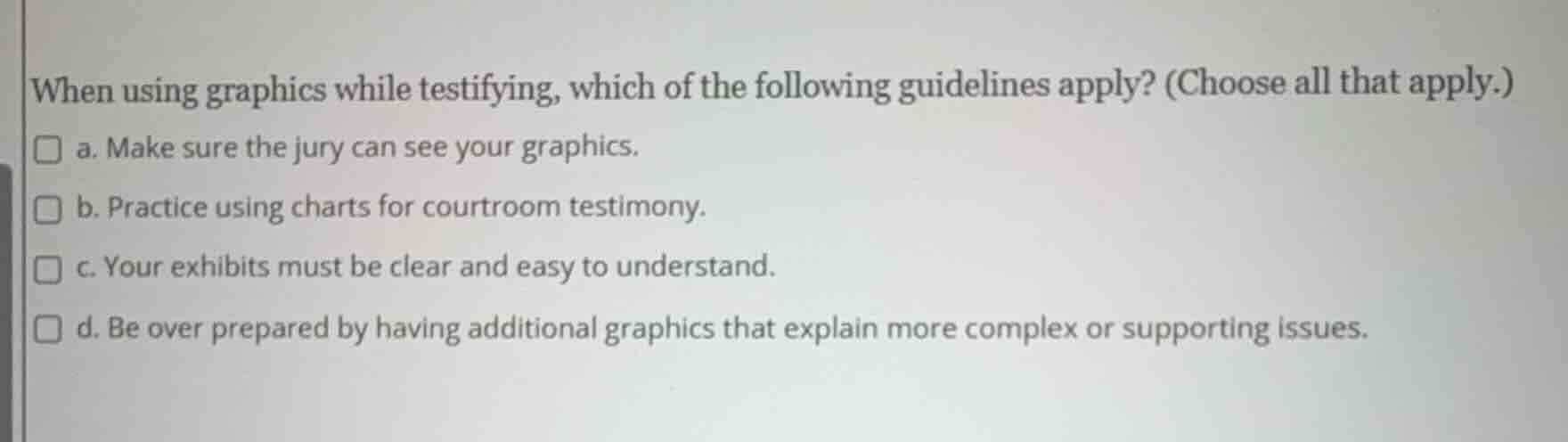 when using graphics while testifying, which of the following guidelines…