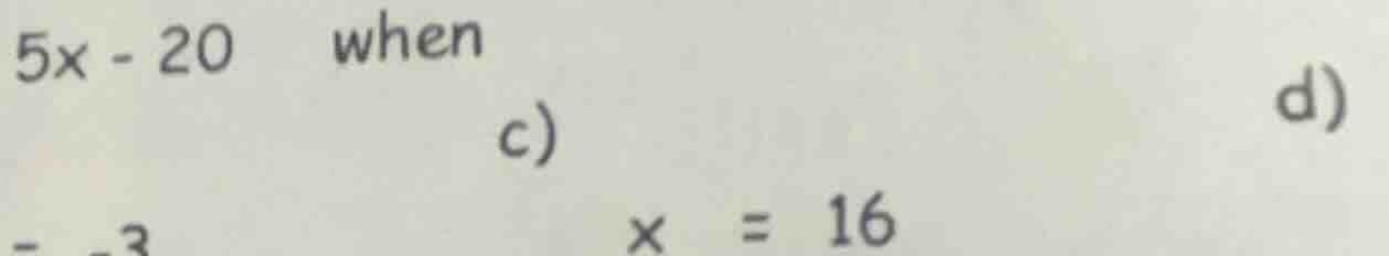 5x - 20 when c) x = 16 d)