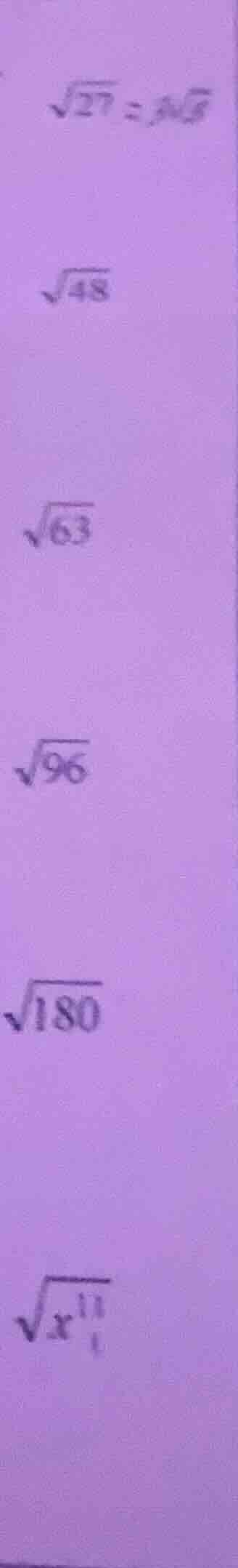 $\\sqrt{27} = 3\\sqrt{3}$ $\\sqrt{48}$ $\\sqrt{63}$ $\\sqrt{96}$ $\\sqr…