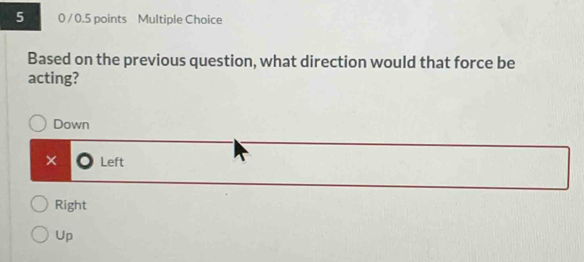 5 0/0.5 points multiple choice based on the previous question, what dir…