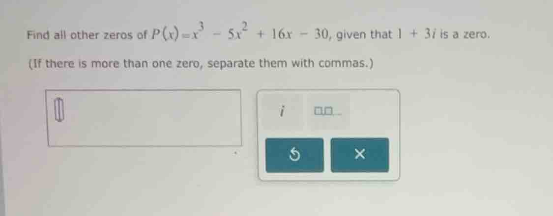 find all other zeros of $p(x)=x^{3}-5x^{2}+16x - 30$, given that $1 + 3…