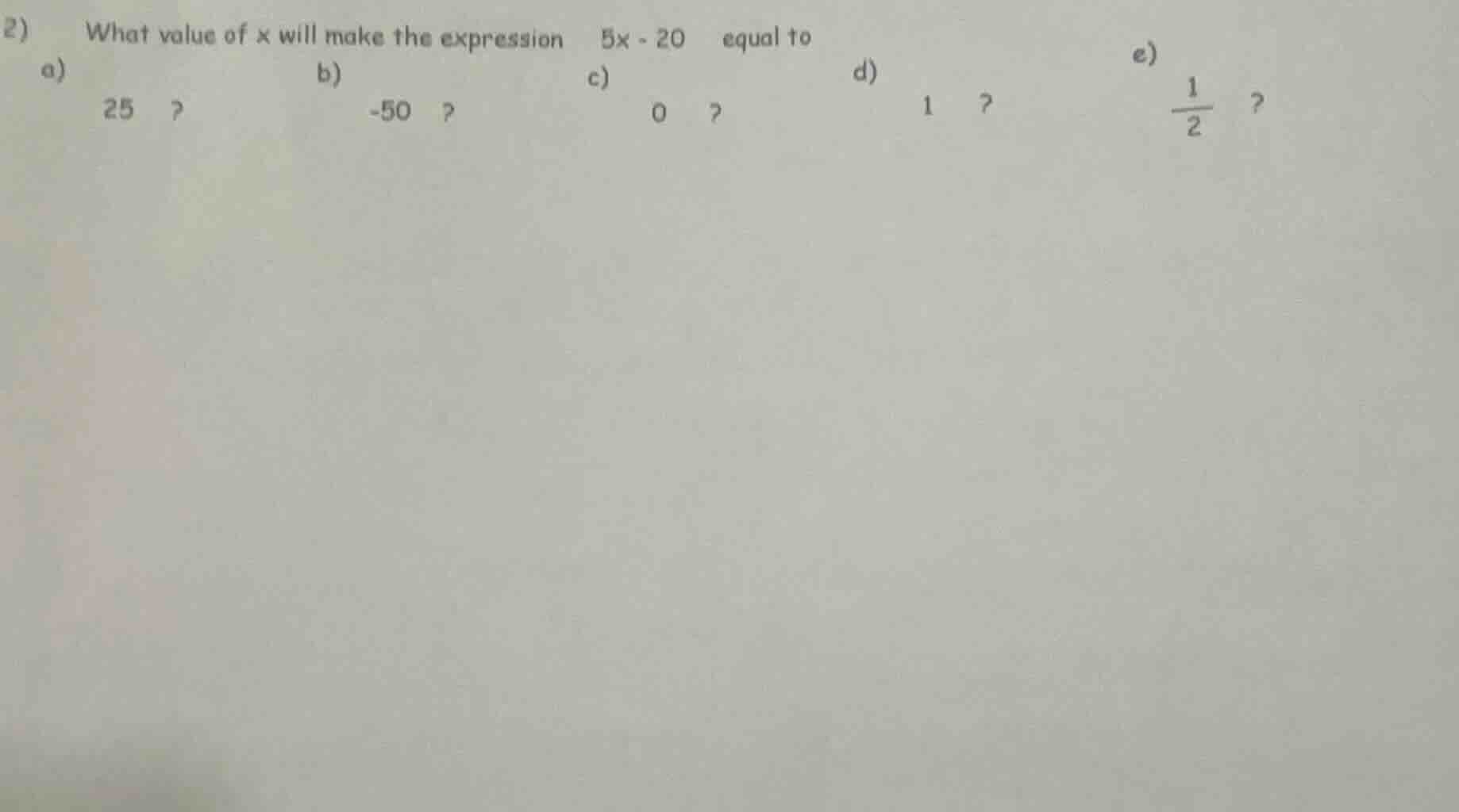 2) what value of x will make the expression 5x - 20 equal to a) 25 ? b)…