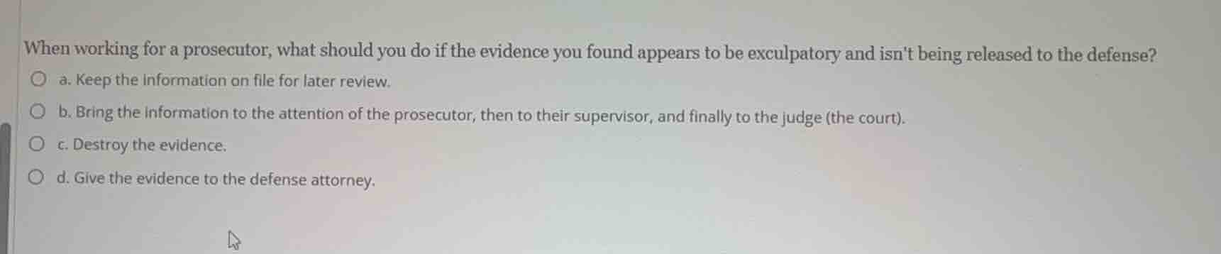 when working for a prosecutor, what should you do if the evidence you f…