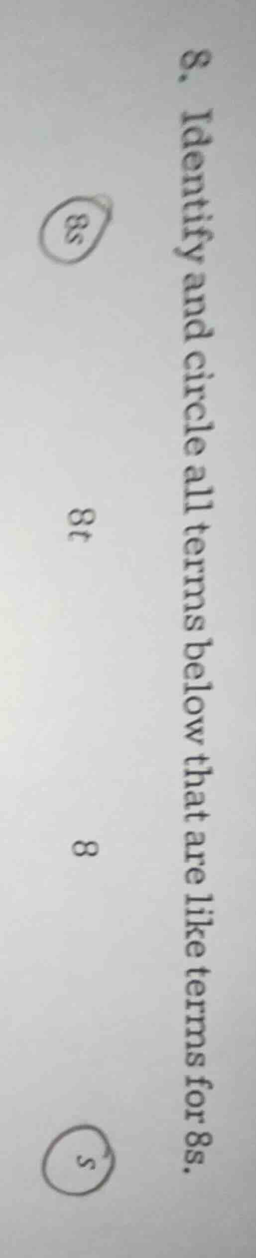 8. identify and circle all terms below that are like terms for 8s. 8s 8…