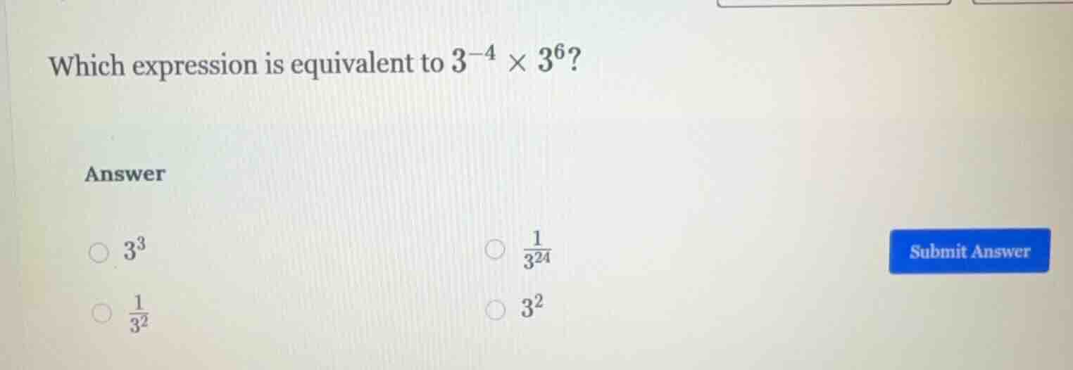 which expression is equivalent to $3^{-4} \\times 3^{6}$? answer \\(\\b…