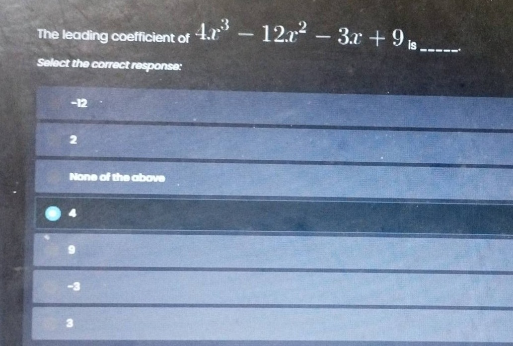 the leading coefficient of $4x^3 - 12x^2 - 3x + 9$ is ______. select th…