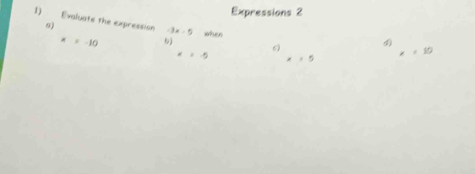 1) evaluate the expression -3x - 5 when a) x = -10 \t\tb) x = -5 \t\tc)…