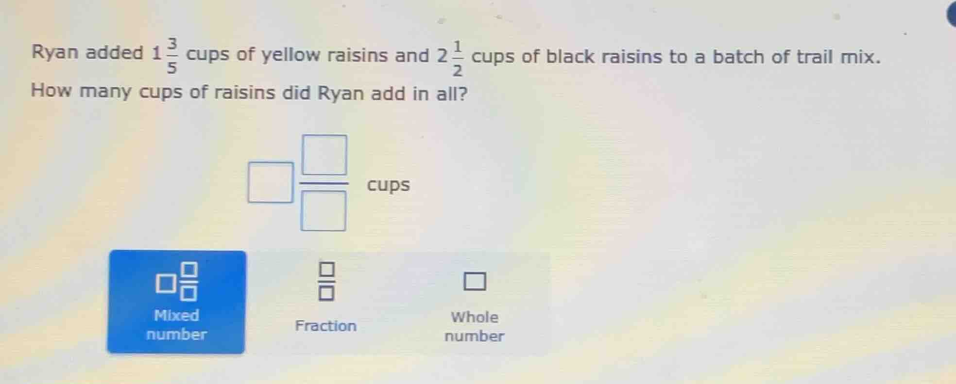 ryan added $1\\frac{3}{5}$ cups of yellow raisins and $2\\frac{1}{2}$ c…
