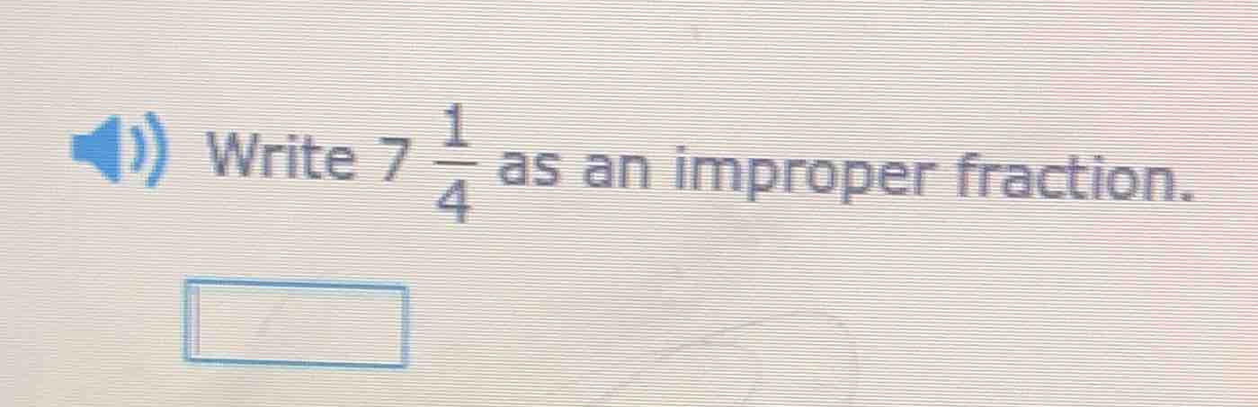 write $7 \\frac{1}{4}$ as an improper fraction.