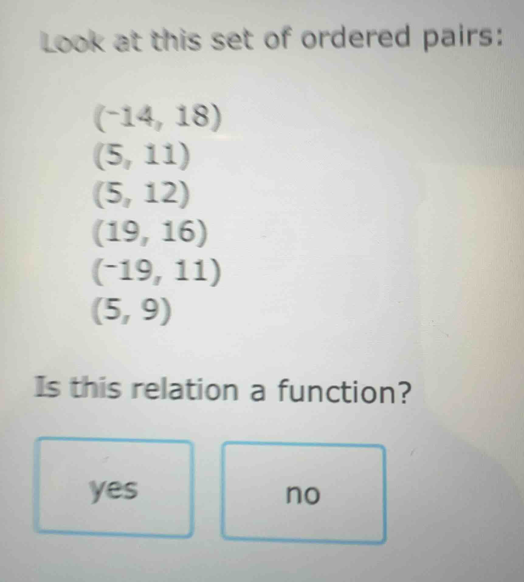look at this set of ordered pairs: (-14, 18) (5, 11) (5, 12) (19, 16) (…
