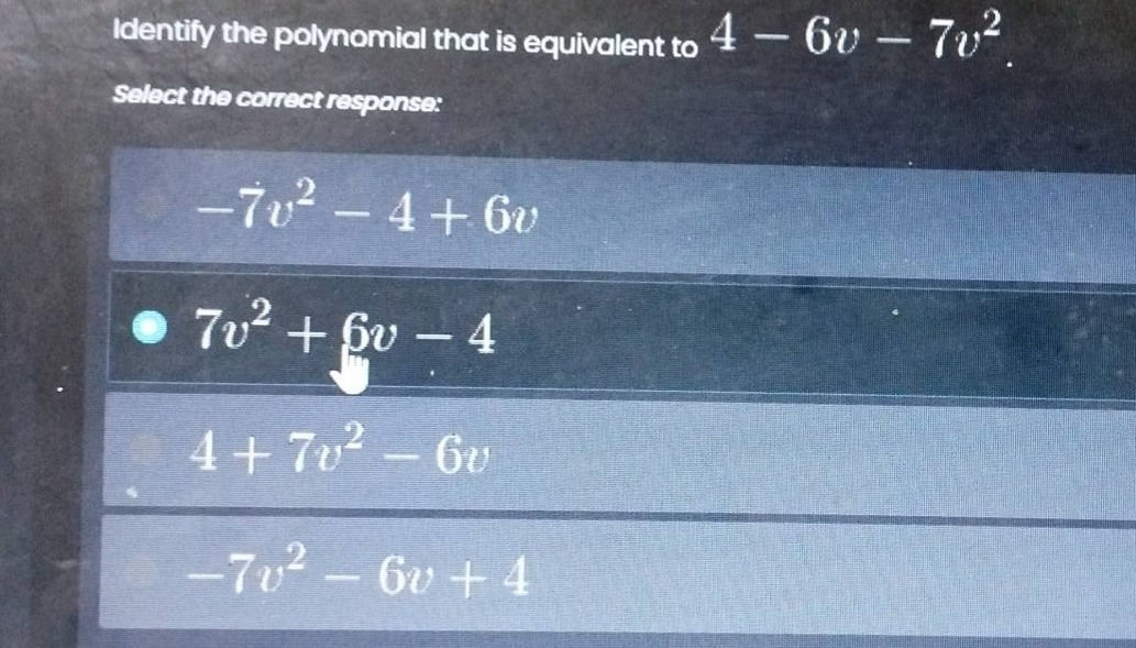 identify the polynomial that is equivalent to $4 - 6v - 7v^2$. select t…