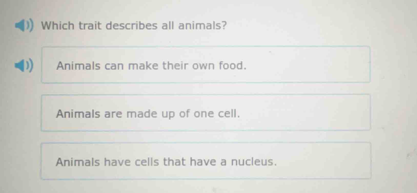 which trait describes all animals? animals can make their own food. ani…