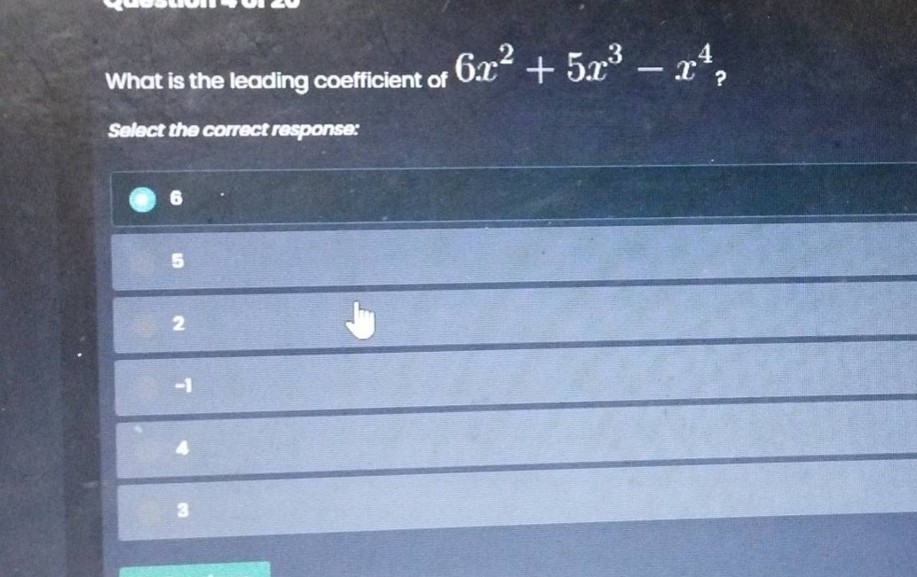 what is the leading coefficient of $6x^{2}+5x^{3}-x^{4}$? select the co…