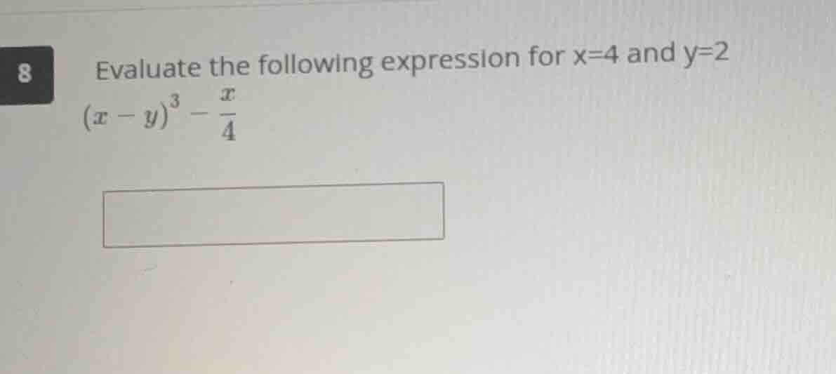8 evaluate the following expression for x=4 and y=2 $(x - y)^3 - \\frac…