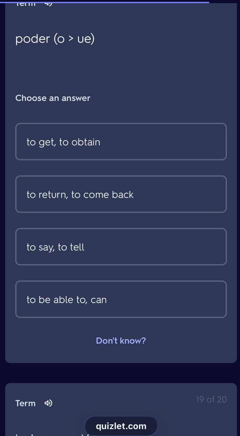 poder (o > ue) choose an answer to get, to obtain to return, to come ba…
